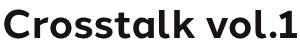 Crosstalk vol.1