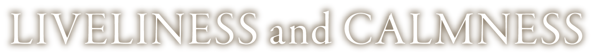 LIVELINESS and CALMNESS